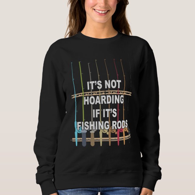Moletom It s not Hoarding If It s Fishing Rods Fishing (Frente)