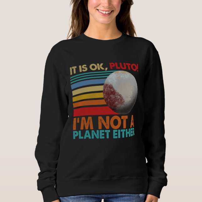 Moletom It s Okay Pluto I m Not A Planet Either Women Sola (Frente)
