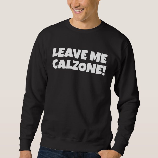 Moletom Italian Food  Leave Me Calzone (Frente)