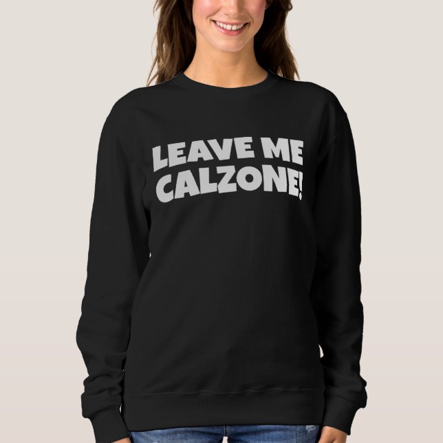 Moletom Italian Food  Leave Me Calzone (Frente)