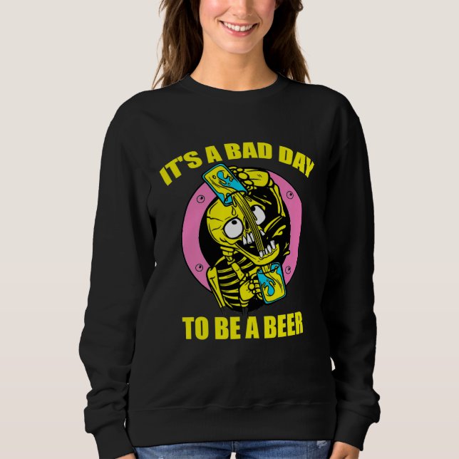 Moletom Its A Bad Day To Be Beer Drinking Alcohol Skeleton (Frente)