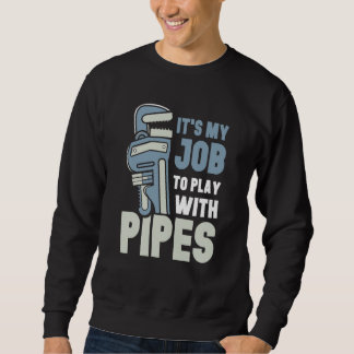 Moletom It's My Job To Play With Pipes Plumber Plumbing Pl