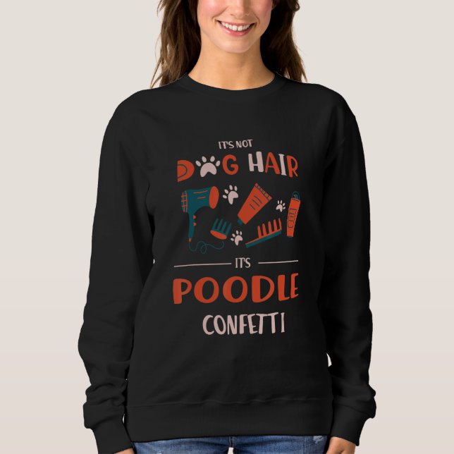 Moletom Its Not Dog Hair Its Poodle Confetti Funny Toy Poo (Frente)