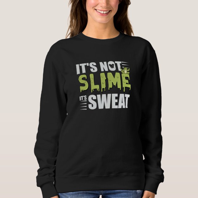 Moletom It's Not Slime It's Sweat Is The Best  For Runner (Frente)