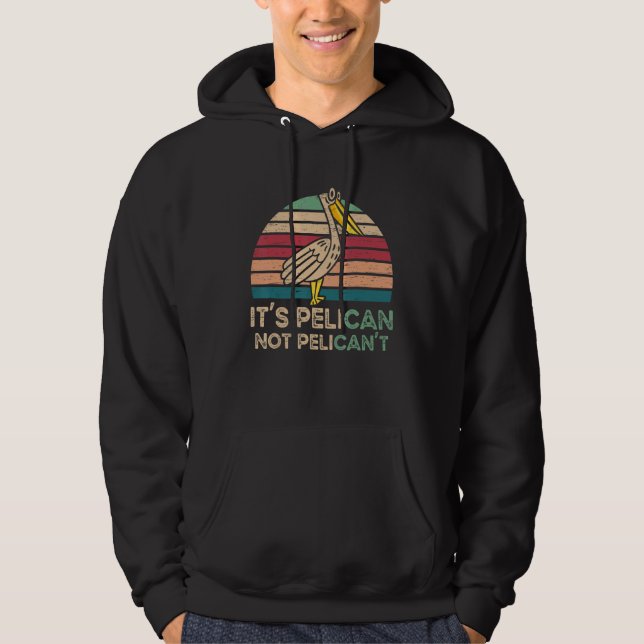 Moletom It's Pelican Not Pelican't Water Bird Animal Lover (Frente)