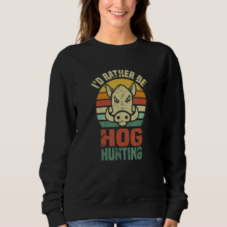 Moletom Iu2019d Rather Be Hog Hunting Wild Boar Animal