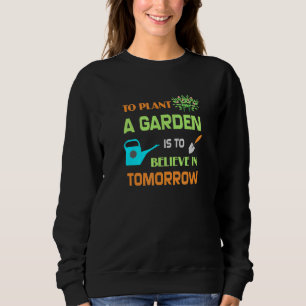 Moletom Jardinagem Para Plantar Um Jardim É Acreditar Em T