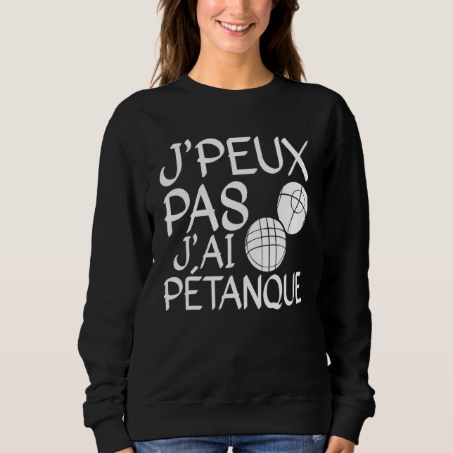 Moletom Je Peux Pas J'ai Pétanque Player 1 (Frente)