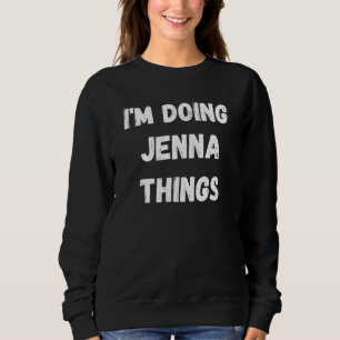 Moletom Jenna, estou fazendo coisas da Jenna