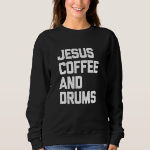 Moletom Jesus Café E Tambores Design De Drummer Cristão