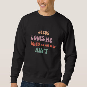 Moletom Jesus Me Ama Quando Ninguém Mais Ama Cristão