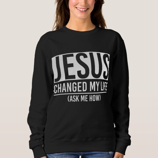 Moletom Jesus Mudou A Minha Vida Pergunte-Me Como Jesus (Frente)