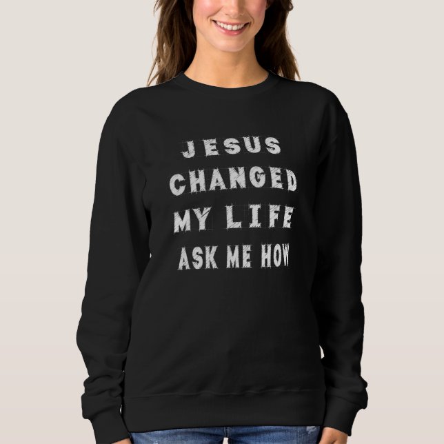 Moletom Jesus Mudou Minha Vida Me Perguntou Como Sarc Sarc (Frente)