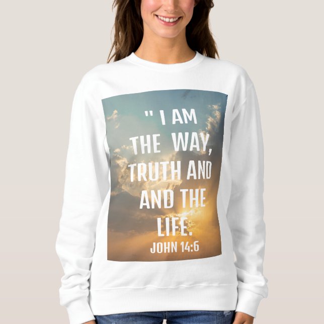 Moletom John 14:6 "eu sou o caminho, e a vida Sweatshirt (Frente)