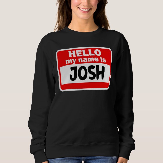 Moletom Josh Hello Meu Nome É Tshirt Name On Custom (Frente)