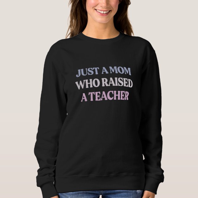 Moletom Just A Mom Who Raised A Teacher Sarcastic Quote (Frente)