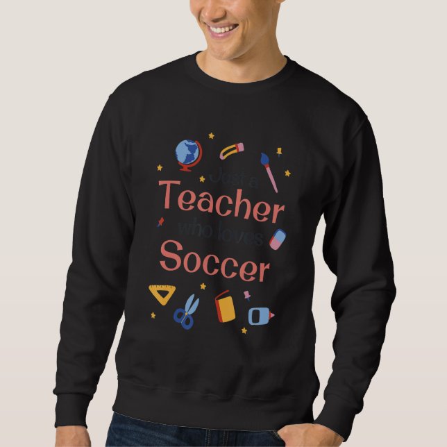 Moletom Just a Teacher who loves Soccer - Funny teaching s (Frente)