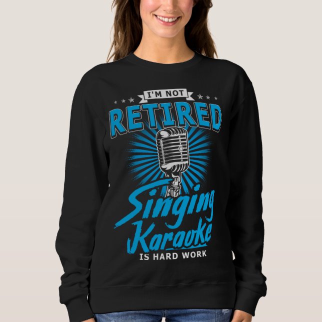 Moletom Karaoker  I m Not Retired Singing Karaoke Is Hard  (Frente)