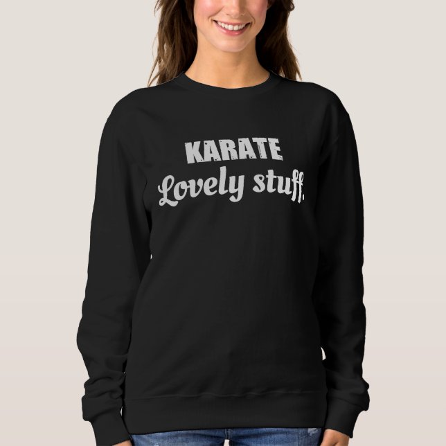 Moletom Karate Lovely Stuff  Karate Quote PhraseSaying (Frente)