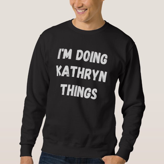 Moletom Kathryn, Estou Fazendo Coisas De Kathryn (Frente)