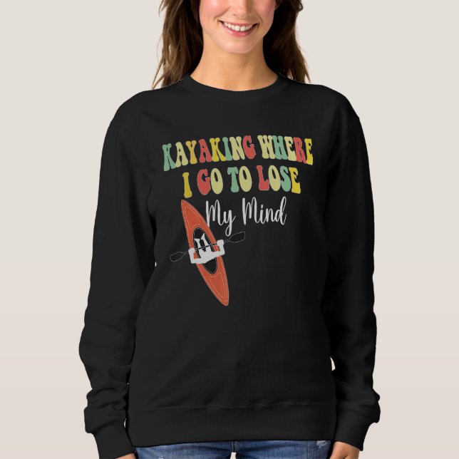 Moletom Kayaking Where I Go To Lose My Mind  Kayak Kayakin (Frente)
