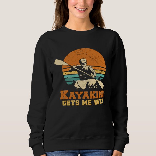 Moletom Kayakn I Kayaking Gets Me Wet Boating Paddling Kay (Frente)