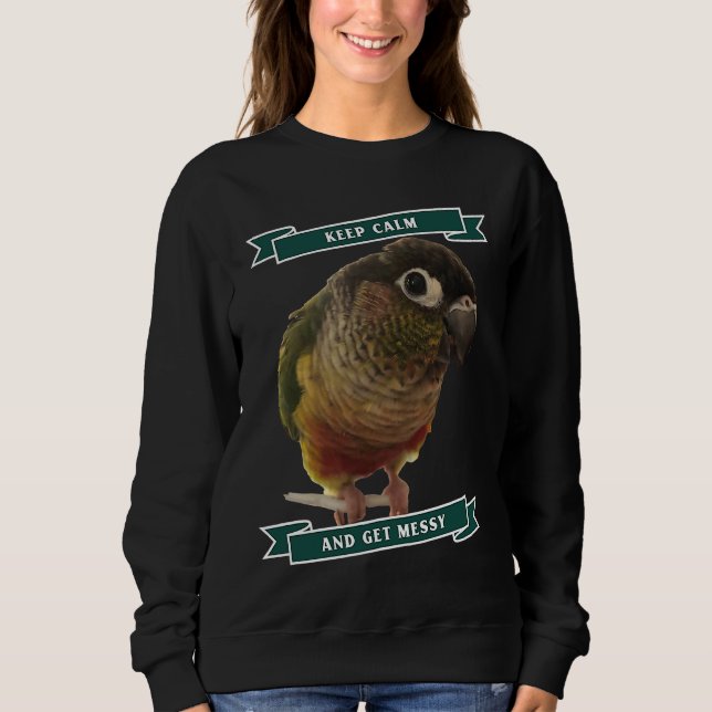 Moletom Keep Calm And Get Messy Green Cheek Conure Parrot  (Frente)