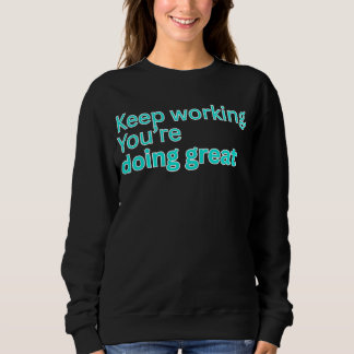 Moletom Keep working. You're doing great-motivational