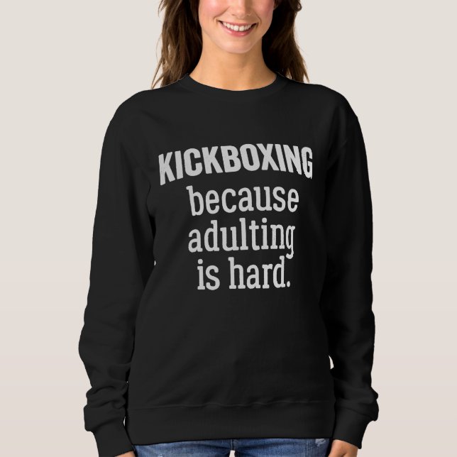 Moletom Kickboxing Because Adulting is Hard (Frente)