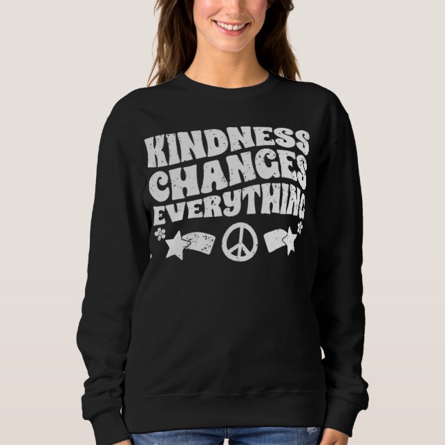Moletom Kindness Changes Everything A Humanity Inspiration (Frente)