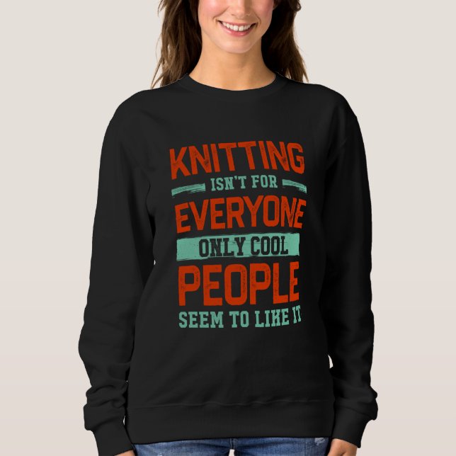 Moletom Knitting Isnt For Everyone Crochet Knitter Humor H (Frente)