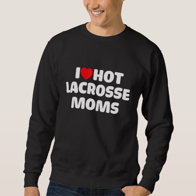Moletom Lax I Love Hot Lacrosse Mães (Frente)