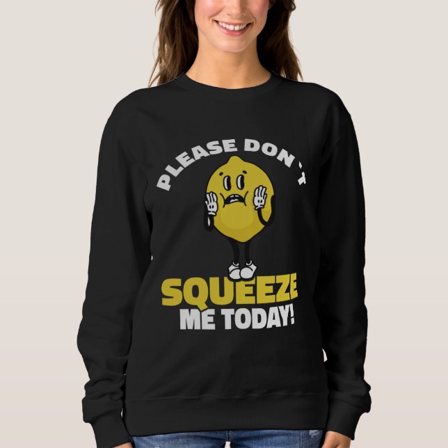 Moletom Lemon Saying Please Don´t Squeeze Me Today (Frente)