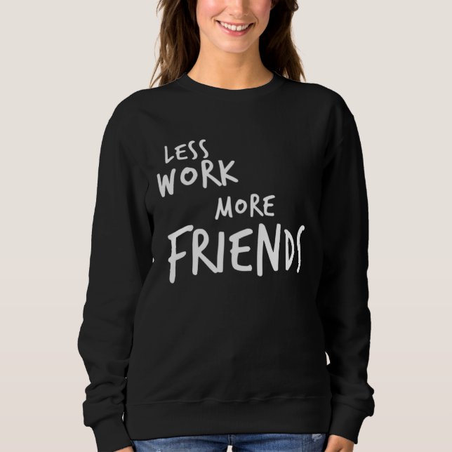 Moletom Less Work More Friends (Frente)