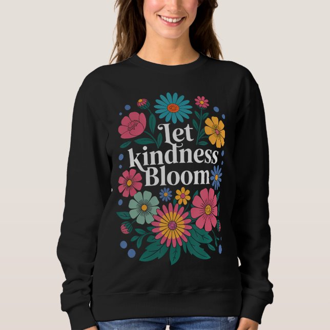 Moletom Let kindness bloom. Sweatshirt (Frente)