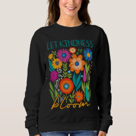 Moletom Let kindness bloom.  sweatshirt