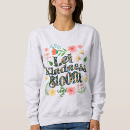 Moletom Let kindness bloom.  sweatshirt