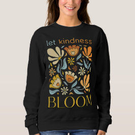 Moletom Let kindness bloom. Sweatshirt. 