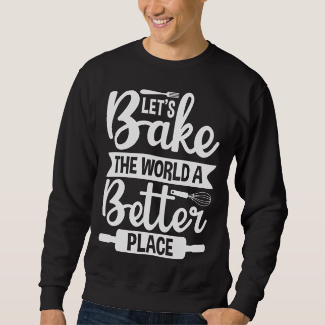 Moletom Let s Bake the World a Better Place  1 (Frente)