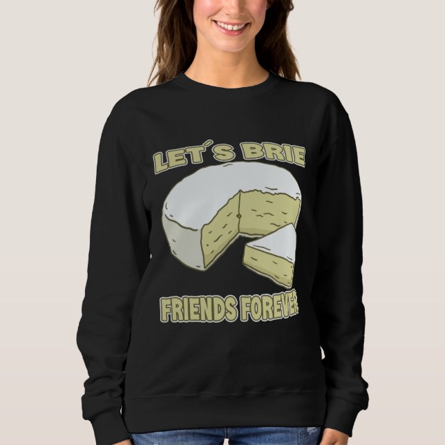 Moletom Let´s Brie Friends Forever Brie Cheese (Frente)
