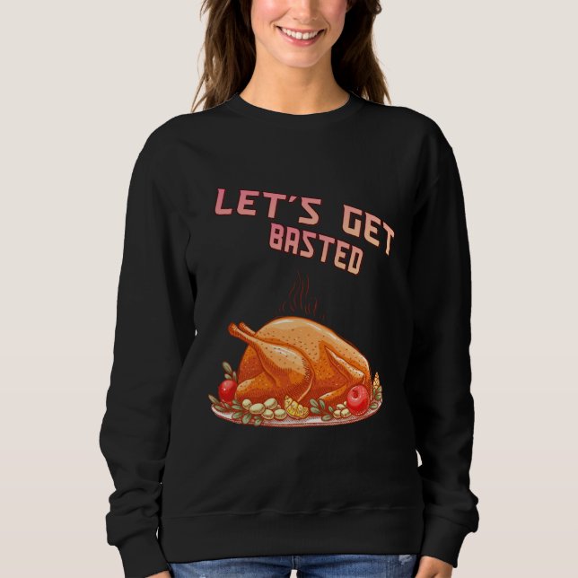 Moletom Let s Get Basted  Turkey  Humor Saying (Frente)