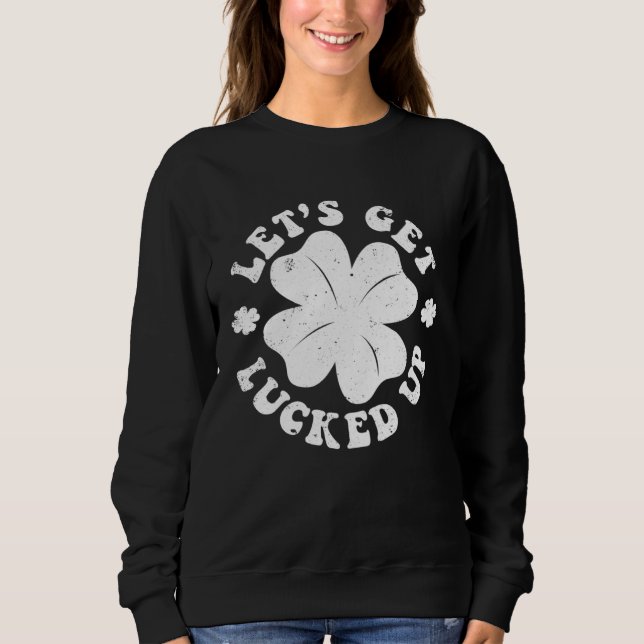 Moletom Let s Get Lucked Up St Patrick s Day Irish C Shamr (Frente)