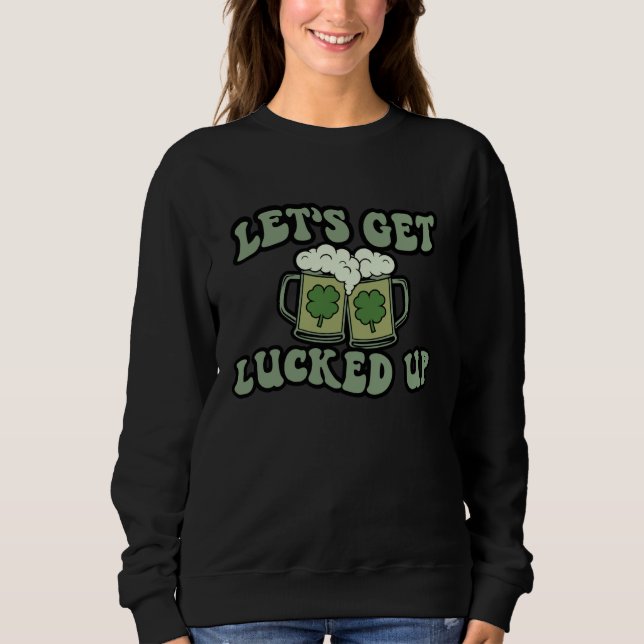 Moletom Lets Get Lucked Up Lucky C St Patricks Day Beer Dr (Frente)