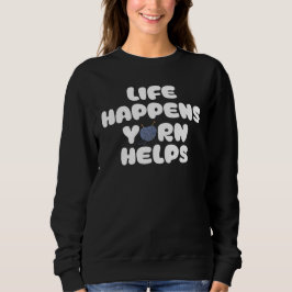 Moletom Life Happens Yarn Helps Funny Knitting Quote