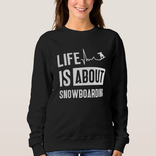 Moletom Life Is About Snowboarding Snowboard Snowboarder (Frente)
