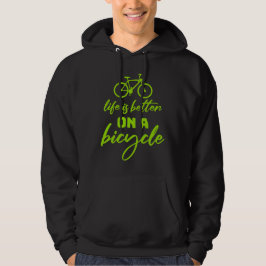 Moletom Life is Better on a Bicycle Cycling Quote Sport