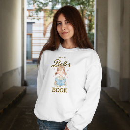Moletom Life is Better with a Book Sweatshirt