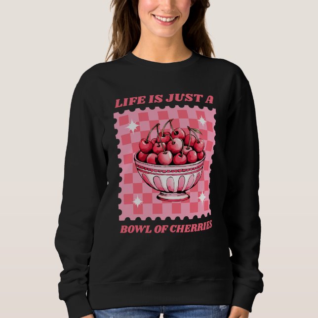 Moletom Life Is Just a Bowl of Cherries Cheerful Quote (Frente)