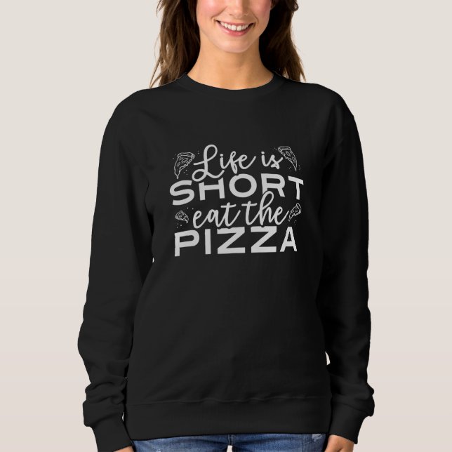Moletom Life Is Short Eat The Pizza Food Pun Pizza Slice (Frente)