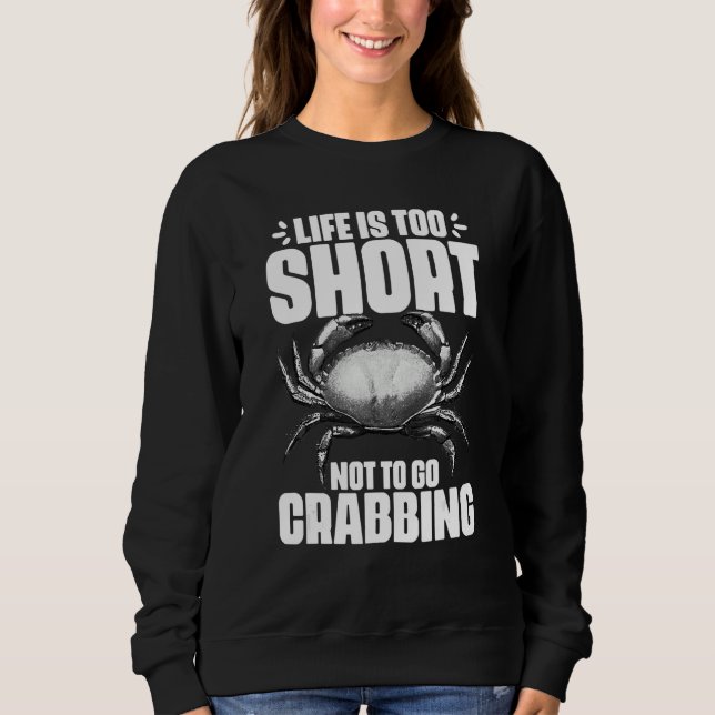 Moletom Life Is Too Short Funny Crabbing Catching Crabs Cr (Frente)